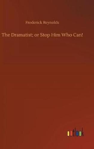 The Dramatist; or Stop Him Who Can!