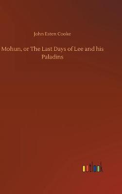 Mohun, or The Last Days of Lee and his Paladins