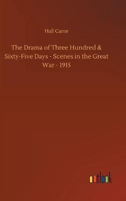 The Drama of Three Hundred & Sixty-Five Days - Scenes in the Great War - 1915