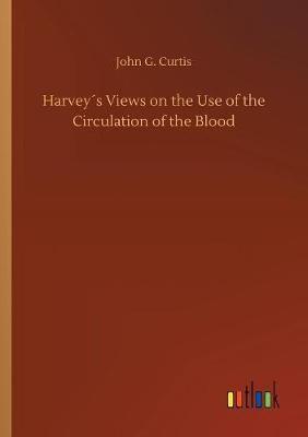 Harvey´s Views on the Use of the Circulation of the Blood