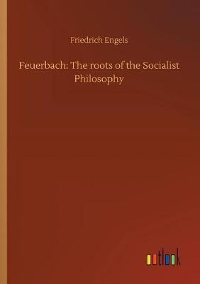 Feuerbach: The roots of the Socialist Philosophy
