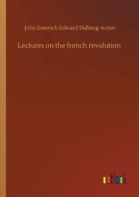 Lectures on the french revolution