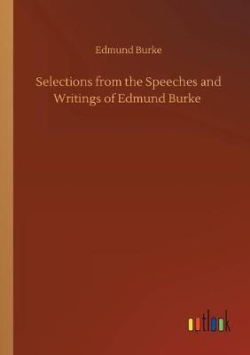 Selections from the Speeches and Writings of Edmund Burke