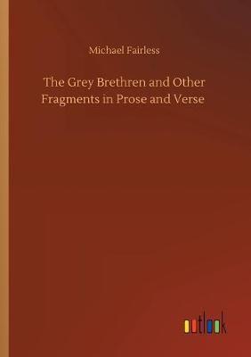 The Grey Brethren and Other Fragments in Prose and Verse
