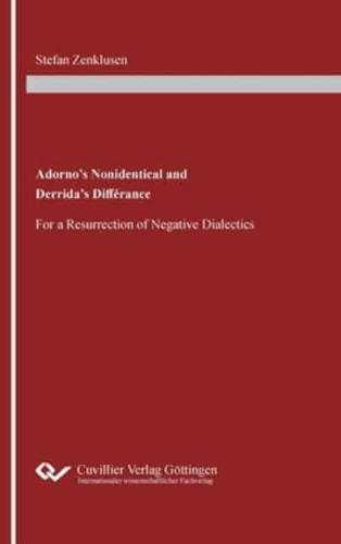 Adorno's Nonidentical and Derrida's Différance:For a Resurrection of Negative Dialectics