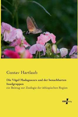 Die Vögel Madagascars und der benachbarten Inselgruppen:ein Beitrag zur Zoologie der äthiopischen Region