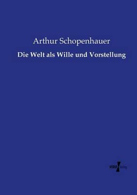 Die Welt als Wille und Vorstellung