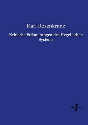 Kritische Erläuterungen des Hegel´schen Systems