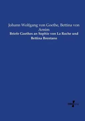 Briefe Goethes an Sophie von La Roche und Bettina Brentano