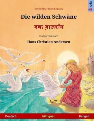 Die Wilden Schwäne - Boonnå Ruj'huj. Zweisprachiges Kinderbuch Nach Einem Märchen Von Hans Christian Andersen (Deutsch - Bengali)