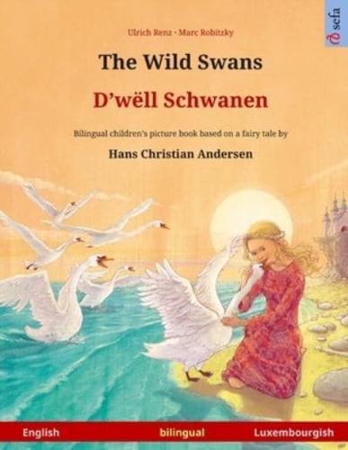 The Wild Swans - D'wëll Schwanen. Bilingual Children's Book Adapted from a Fairy Tale by Hans Christian Andersen (English - Luxembourgish)