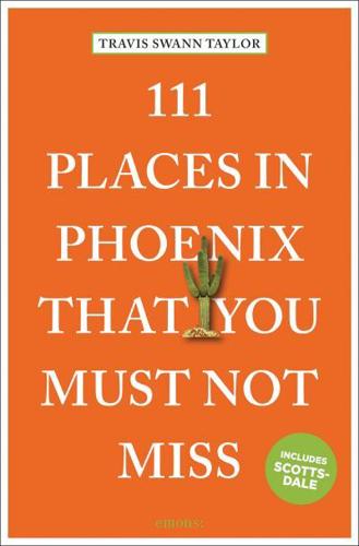 111 Places in Phoenix That You Must Not Miss