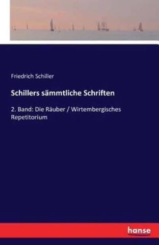 Schillers sämmtliche Schriften:2. Band: Die Räuber / Wirtembergisches Repetitorium