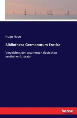 Bibliotheca Germanorum Erotica:Verzeichnis der gesammten deutschen erotischen Literatur