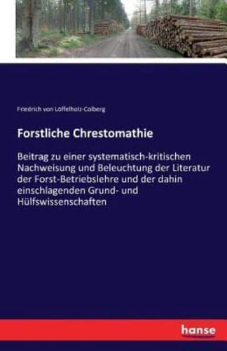 Forstliche Chrestomathie:Beitrag zu einer systematisch-kritischen Nachweisung und Beleuchtung der Literatur der Forst-Betriebslehre und der dahin einschlagenden Grund- und Hülfswissenschaften