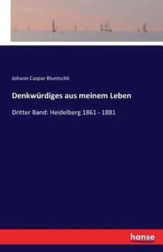 Denkwürdiges aus meinem Leben:Dritter Band: Heidelberg 1861 - 1881