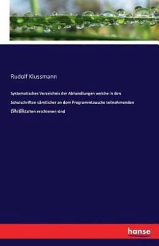 Systematisches Verzeichnis der Abhandlungen welche in den  Schulschriften sämtlicher an dem Programmtausche teilnehmenden Lehranstalten erschienen sind:1891 - 1895