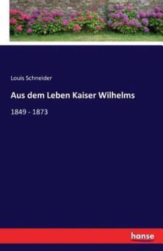 Aus dem Leben Kaiser Wilhelms:1849 - 1873