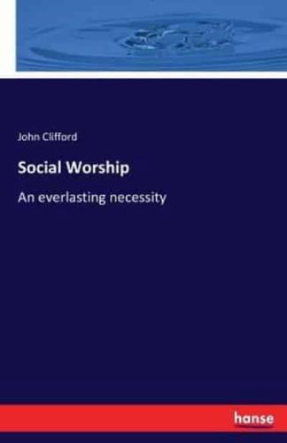 Social Worship :An everlasting necessity