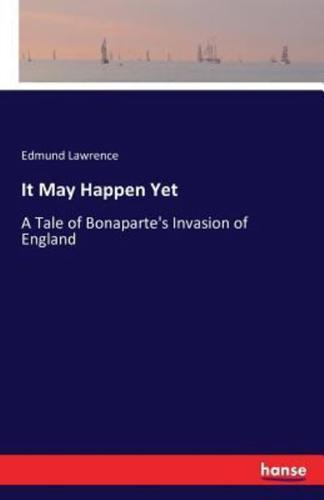 It May Happen Yet :A Tale of Bonaparte's Invasion of England