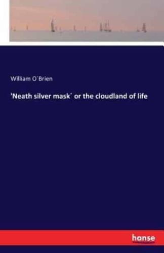 'Neath silver mask´ or the cloudland of life