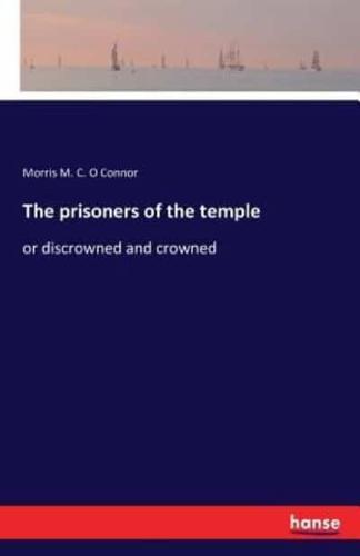 The prisoners of the temple:or discrowned and crowned