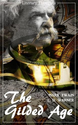 Gilded Age: A Tale of Today (Mark Twain) (Literary Thoughts Edition)