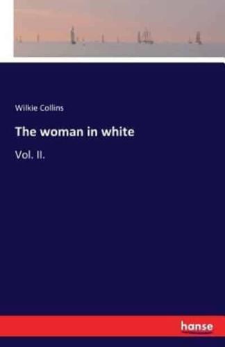 The woman in white:Vol. II.
