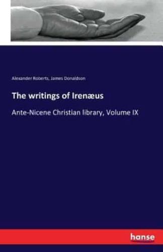 The writings of Irenæus:Ante-Nicene Christian library, Volume IX