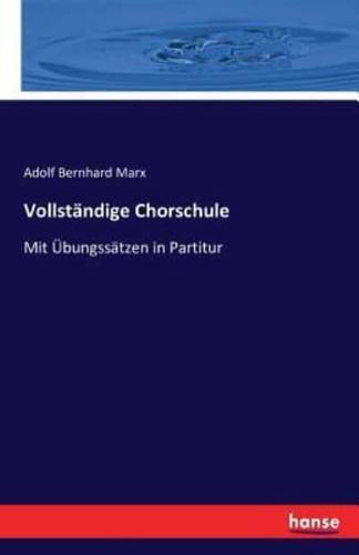 Vollständige Chorschule:Mit Übungssätzen in Partitur