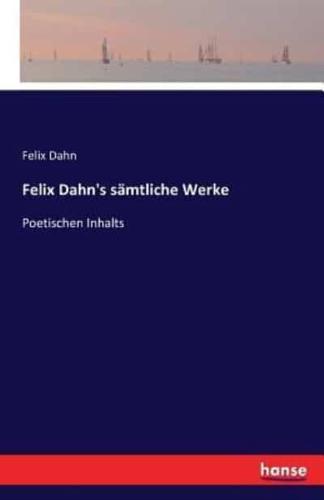 Felix Dahn's sämtliche Werke :Poetischen Inhalts