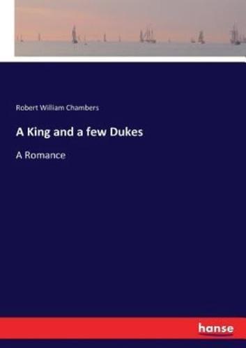 A King and a few Dukes:A Romance