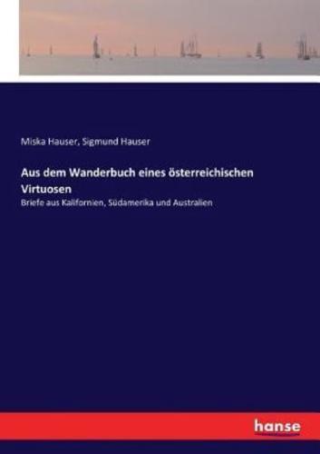 Aus dem Wanderbuch eines österreichischen Virtuosen:Briefe aus Kalifornien, Südamerika und Australien