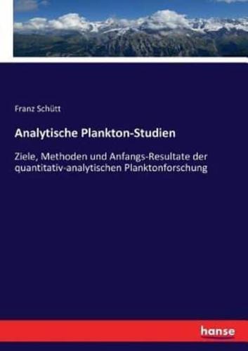 Analytische Plankton-Studien :Ziele, Methoden und Anfangs-Resultate der quantitativ-analytischen Planktonforschung