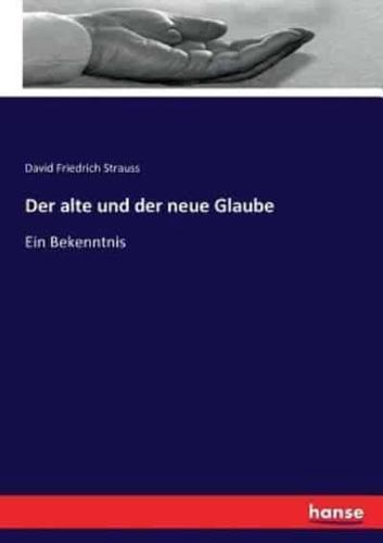 Der alte und der neue Glaube:Ein Bekenntnis