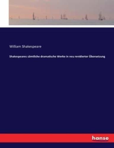 Shakespeares sämtliche dramatische Werke in neu revidierter Übersetzung