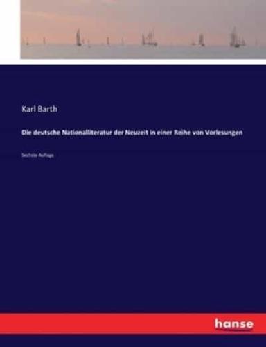 Die deutsche Nationalliteratur der Neuzeit in einer Reihe von Vorlesungen:Sechste Auflage