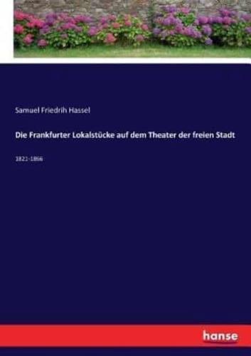 Die Frankfurter Lokalstücke auf dem Theater der freien Stadt:1821-1866