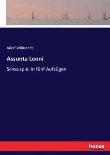 Assunta Leoni :Schauspiel in fünf Aufzügen