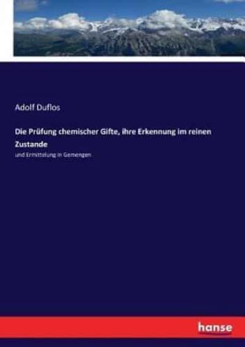 Die Prüfung chemischer Gifte, ihre Erkennung im reinen Zustande :und Ermittelung in Gemengen