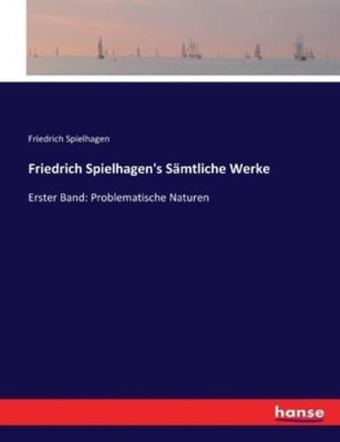 Friedrich Spielhagen's Sämtliche Werke:Erster Band: Problematische Naturen