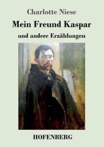 Mein Freund Kaspar:und andere Erzählungen