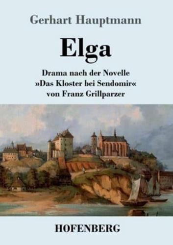 Elga:Drama nach der Novelle Das Kloster bei Sendomir von Franz Grillparzer