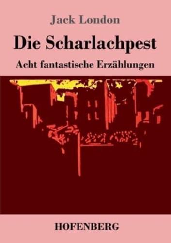 Die Scharlachpest:Acht fantastische Erzählungen