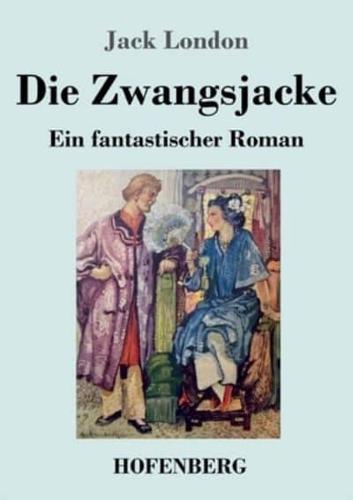 Die Zwangsjacke:Ein fantastischer Roman