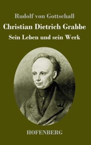 Christian Dietrich Grabbe:Sein Leben und sein Werk