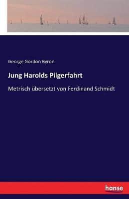 Jung Harolds Pilgerfahrt:Metrisch übersetzt von Ferdinand Schmidt