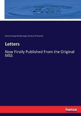 Letters:Now Firstly Published From the Original MSS