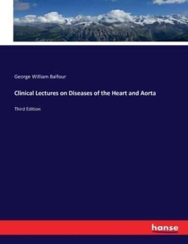 Clinical Lectures on Diseases of the Heart and Aorta:Third Edition
