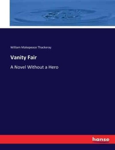 Vanity Fair:A Novel Without a Hero
